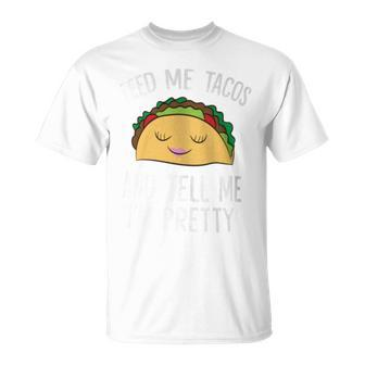 Feed Me Tacos And Tell Me I'm Pretty Tacos T-Shirt - Monsterry