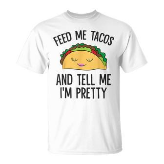 Feed Me Tacos And Tell Me I'm Pretty Mexican Tacos T-Shirt - Monsterry CA