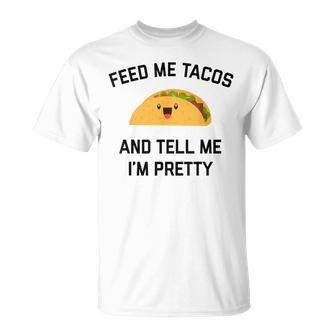 Feed Me Tacos And Tell Me I'm Pretty Taco T-Shirt - Monsterry DE