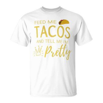 Feed Me Tacos And Tell Me I'm Pretty Women's Taco T-Shirt - Monsterry CA