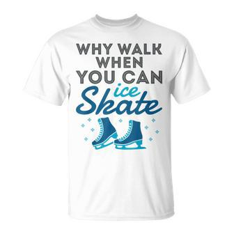Figure Skating Cute Skater Why Walk When You Can Ice Skate T-Shirt - Monsterry