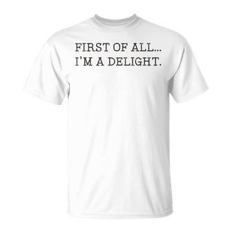 First Of All I'm A Delight T-Shirt | Mazezy