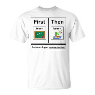 First Teach Then Beach Holiday I Am Earinng A Summer Break T-Shirt - Seseable