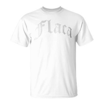 Flaca Chola Chicana Mexican American Pride Hispanic Latino T-Shirt - Monsterry