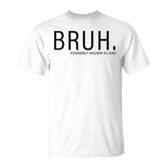 Bruh Formerly Known As Dad T-Shirt - Monsterry DE