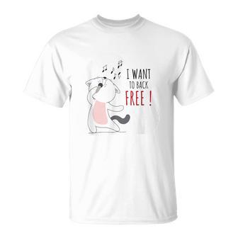 Cat Sings I Want To Back Free Singing Cat T-Shirt - Monsterry