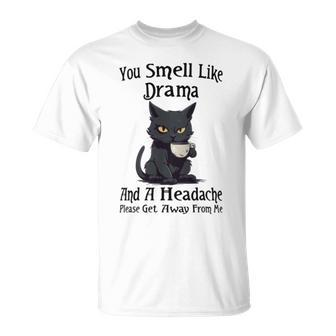 Cat You Smell Like Drama And A Headache T-Shirt | Seseable CA