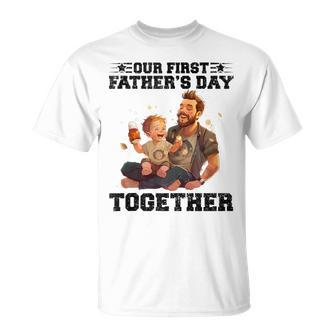 Dad And Son Our First Fathers Day Together Fathers Day T-Shirt - Seseable