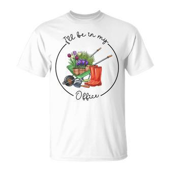 Distressed Gardening I'll Be In My Office Garden T-Shirt | Mazezy