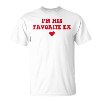 Im His Favorite Ex Breakup Ex Girlfriend Boyfriend T-Shirt - Monsterry