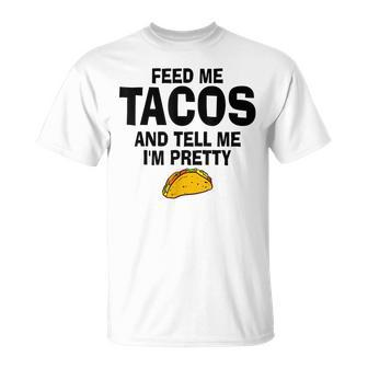 Feed Me Taco Tell Me I'm Pretty Tacos Tuesday T-Shirt - Monsterry CA