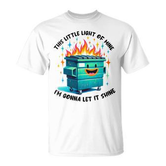 Groovy This Little Light-Of Mine Lil Dumpster Fire T-Shirt - Seseable