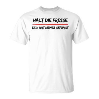 Hold Die Fresse Dich Hat Keiner Gefragt Gray T-Shirt - Geschenkecke