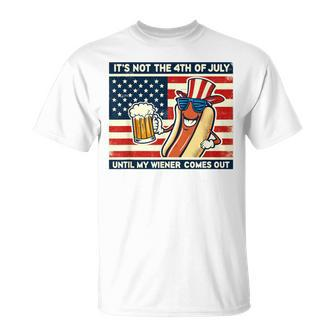 Hot Dog Its Not 4Th Of July Until My Weiner Comes Out T-Shirt - Monsterry CA