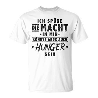 Ich Spüre Die Macht Hunger Witzig T-Shirt - Seseable