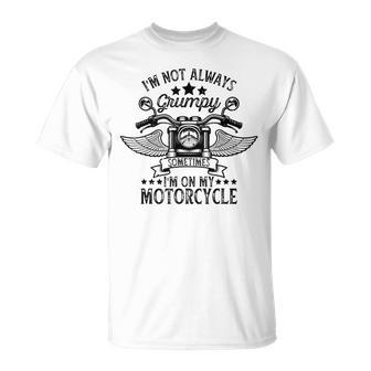I'm Not Always Grumpy Sometimes I'm On My Motorcycle T-Shirt - Monsterry UK