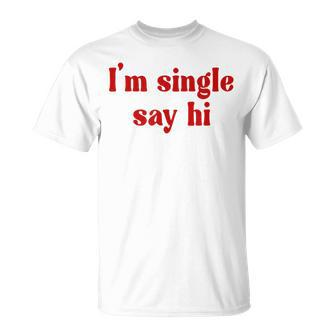 I'm Single Say Hi Adult Humor T-Shirt | Mazezy