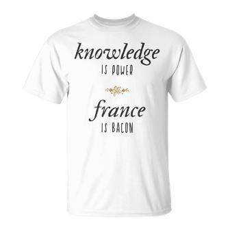 Knowledge Is Power France Is Bacon Meme T-Shirt - Monsterry AU