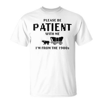 Please Be Patient With Me I'm From The 1900S T-Shirt - Seseable