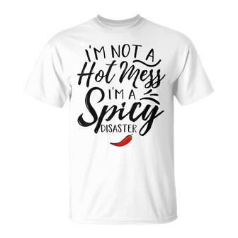 Quote I'm Not A Hot Mess I'm A Spicy Disaster T-Shirt - Monsterry
