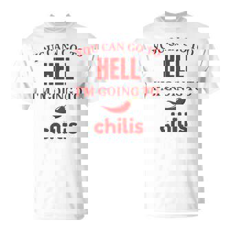 Saying You Can Go To Hell I'm Going To Chilis T-Shirt - Thegiftio
