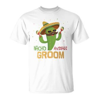 Saying Nacho Average Groom Humor Mexican Men T-Shirt - Monsterry UK