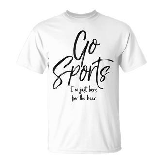 Sport Event Quote Go Sports I'm Just Here For The Beer T-Shirt - Monsterry AU