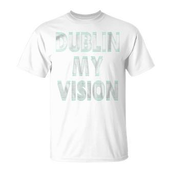 St Patricks Day WomenDublin My Vision T-Shirt - Monsterry