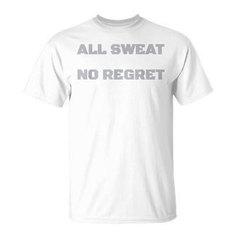 All Sweat No Regret Gym T T-Shirt - Monsterry