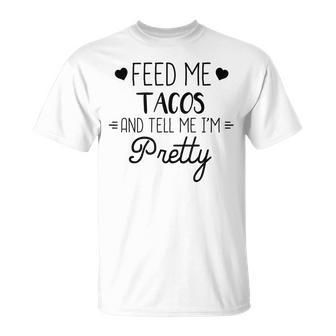 Taco Lover Feed Me Tacos And Tell Me Im Pretty T-Shirt - Monsterry CA