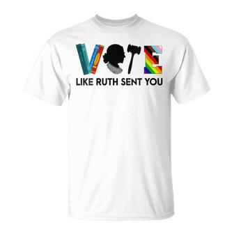 Vote Like Ruth Sent You Feminists Lgbt Apparel T-Shirt - Seseable