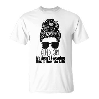 Gen X We Aren't Swearing This Is How We Talk Messy Bun Girl T-Shirt - Seseable