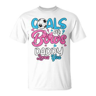 Gender Reveal Goals Or Bows Daddy Loves You Soccer T-Shirt - Monsterry CA