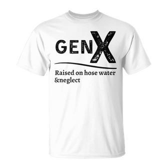 Generation X Gen X Raised On Hose Water And Neglect T-Shirt - Seseable
