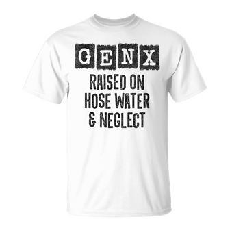 Generation X Raised On Hose Water & Neglect Gen X T-Shirt - Monsterry