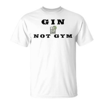 Gin Not Gym Gin Tonic Drinker T-Shirt - Seseable