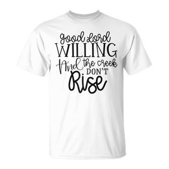 Good Lord Willing Creek Don't Rise T T-Shirt - Monsterry DE