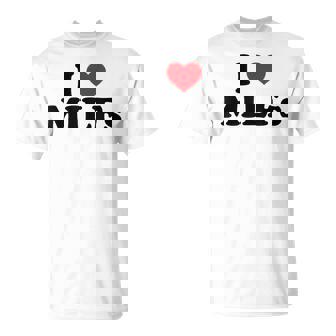 Gracioso Me Encantan Las Milfs I Heart Milfs Camiseta unisex - Regaloses
