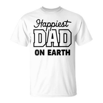 Happiest Dad On Earth Papa Daddy Happy Father's Day T-Shirt - Seseable