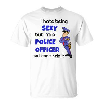 I Hate Being Super Sexy Police Office Sarcastic Cop T-Shirt - Monsterry CA