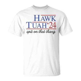 Hawk Tuah Spit On That Thing For President 2024 T-Shirt - Monsterry AU