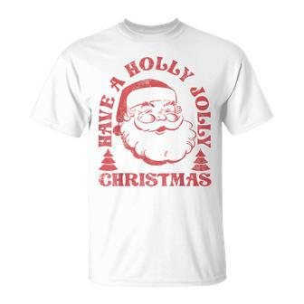Have A Holly Christmas Jolly Xmas Cute Santa Holiday T-Shirt - Monsterry