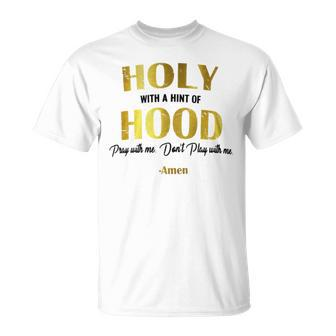 Holy With A Hint Of Hood Pray With Me Dont Play With Me T-Shirt - Monsterry