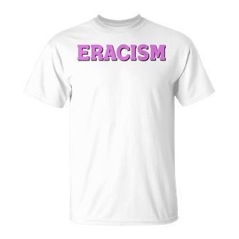 Hot Trending Eracism T-Shirt - Monsterry CA