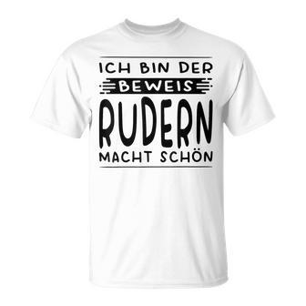 Ich Bin Der Beweis Rudern Macht Schön Ruderin T-Shirt - Seseable