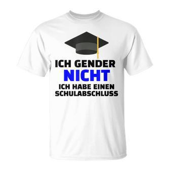Ich Gender Nicht Ich Habe Einen Schulabschluss White T-Shirt - Seseable
