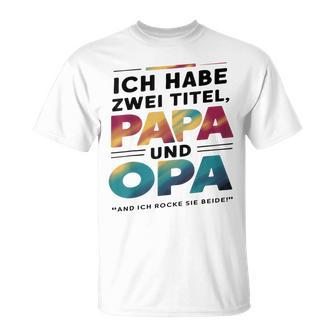 Ich Habe Zwei Titel Papa Und Opa -Atertagsgeschenk T-Shirt - Geschenkecke