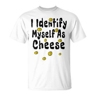 I Identify Myself As Cheese T-Shirt - Thegiftio UK