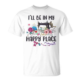 I'll Be In My Happy Place Sewing Machine Flower Quilting T-Shirt - Monsterry AU