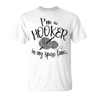 I'm A Hooker In My Spare Time Crocheting T-Shirt - Seseable